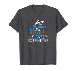 Funny Cruise Vacation Shirt - Aw Ship its a family trip