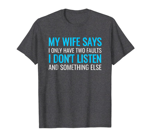 My Wife Says I Only Have Two Faults Shirt