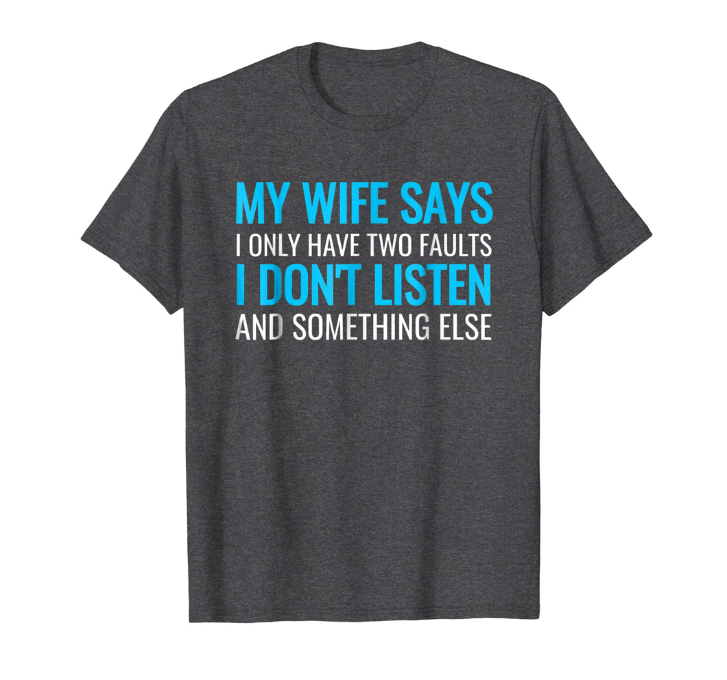 My Wife Says I Only Have Two Faults Shirt