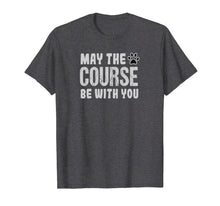 Load image into Gallery viewer, May The Course Be With You Agility Dog T-Shirt
