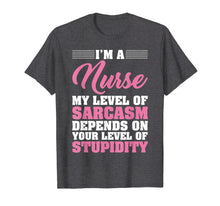 Load image into Gallery viewer, I'm A Nurse My Level Of Sarcasm Depends Funny Nurse T Shirt
