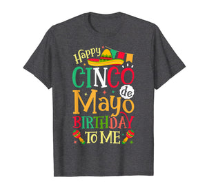Happy Cinco de Mayo Birthday To Me T shirt Mexican Men Women