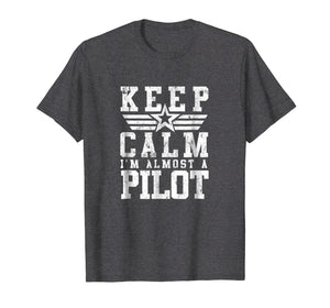 KEEP CALM IM ALMOST A PILOT Shirt Funny Flight School Tee