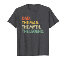 Load image into Gallery viewer, Dad The Man The Myth The Legend T Shirt Gift for Fathers
