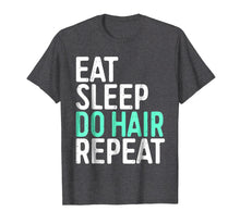 Load image into Gallery viewer, Eat Sleep Do Hair Repeat T-Shirt Funny Hairstylist Gift
