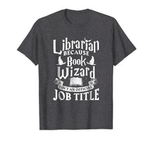 Load image into Gallery viewer, Librarian bcs Book Wizard isn't a Job Title - Library Shirt
