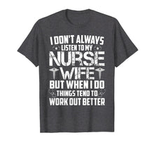 Load image into Gallery viewer, Husband Saying Shirt I Don't Always Listen To My Nurse Wife
