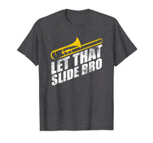 Load image into Gallery viewer, Let That Slide Bro Shirt - Funny Trombone Player Gift
