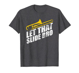 Let That Slide Bro Shirt - Funny Trombone Player Gift