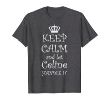 Load image into Gallery viewer, KEEP CALM and let CELINE Handle It T-Shirt | Name Tee Gift
