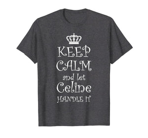 KEEP CALM and let CELINE Handle It T-Shirt | Name Tee Gift