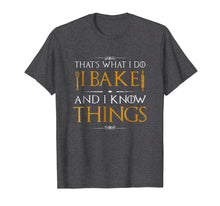 Load image into Gallery viewer, I Bake and I Know Things Shirt, Funny Baking Baker Gift Shir
