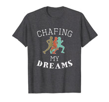 Load image into Gallery viewer, Funny I'm Chafing my dreams Running &amp; Runners Gift T-Shirt
