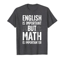 Load image into Gallery viewer, English is Important but Math is Importanter T shirt Teacher
