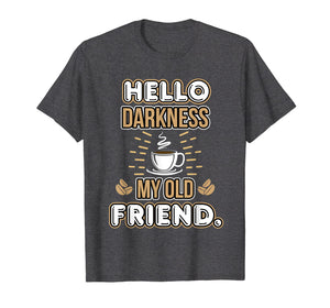 Funny Hello Darkness My Old Friend Coffee T-Shirt