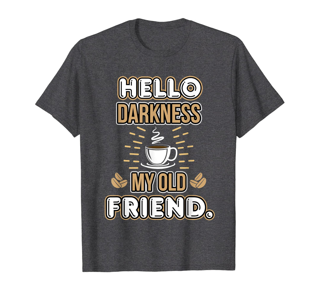 Funny Hello Darkness My Old Friend Coffee T-Shirt