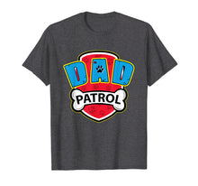 Load image into Gallery viewer, Funny Dad Patrol T-Shirt - Dog Dad T-Shirt
