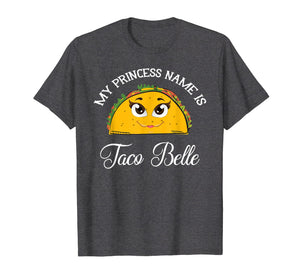 My Princess Name Is Taco Belle - Funny Pun Cinco De Mayo T-Shirt