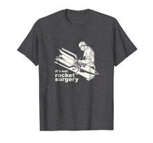 Load image into Gallery viewer, It's Not Rocket Surgery T-Shirt Doctor Of Medicine Surgeon
