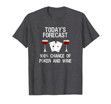 Load image into Gallery viewer, Poker T-Shirt Gift - Funny Today's Forecast and Wine
