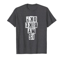 Load image into Gallery viewer, Is My Bike Okay? BMX Racing T Shirt Freestyle Street
