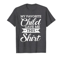 Load image into Gallery viewer, Favorite Child Gave Me This Shirt Funny Mother&#39;s Day T-Shirt

