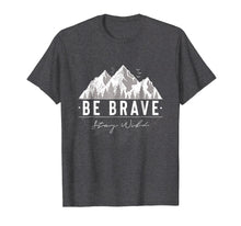 Load image into Gallery viewer, Be Brave Stay Wild: Outdoors Nature Mountain T-Shirt

