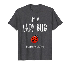 I'm a Lady Bug in a Human Costume T-Shirt