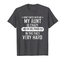 Load image into Gallery viewer, Don't Mess With Me My Aunt Is Crazy T Shirt for Women Men
