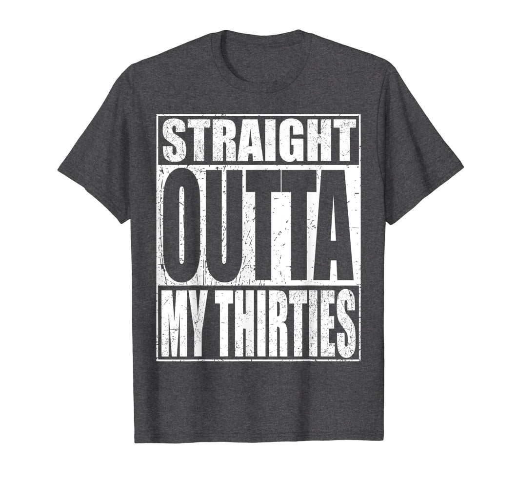 Straight Outta My Thirties T-Shirt Funny 40th Birthday Gift