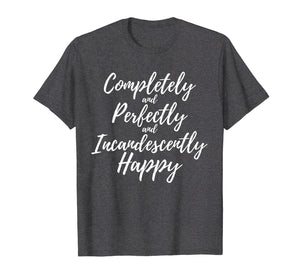 Completely Perfectly Incandescently Happy Book Lover T-Shirt