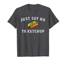 Load image into Gallery viewer, Just Say No To Ketchup Funny Chicago Dog Shirt

