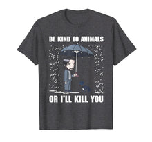 Load image into Gallery viewer, Be Kind To Animals Or I'll Kill You Dog Lover Vegan T Shirt
