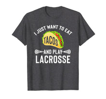 Load image into Gallery viewer, I Just Want To Eat Tacos And Play Lacrosse Funny Lax T-Shirt
