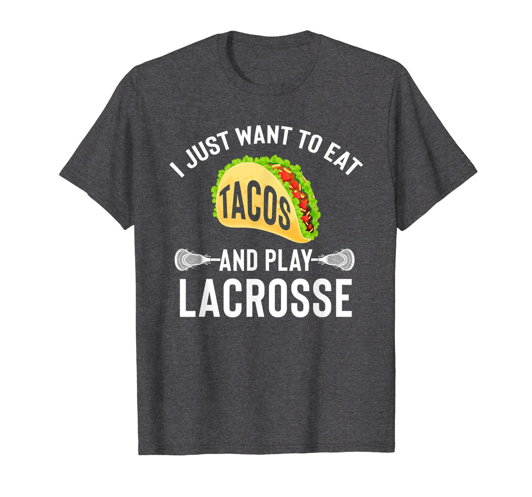 I Just Want To Eat Tacos And Play Lacrosse Funny Lax T-Shirt