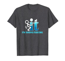 Load image into Gallery viewer, F-ck It! I'm Going Fishing T-Shirt
