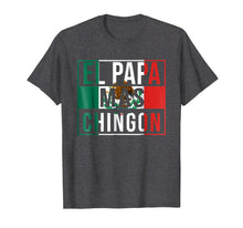Load image into Gallery viewer, El Papa Mas Chingon - Funny best Mexican Dad T-Shirt
