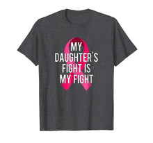 Load image into Gallery viewer, My Daughter&#39;s Fight Is My Fight Breast Cancer Support Shirt
