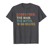 Load image into Gallery viewer, Godfather The Man The Myth The Bad Influence Shirt
