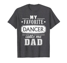 Load image into Gallery viewer, My Favorite Dancer Calls Me Dad Shirt Dance Father Of Dancer
