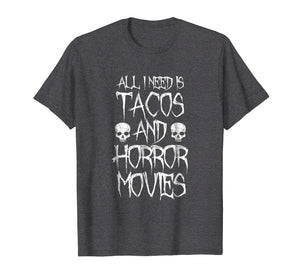 All I Need Is Tacos and Horror Movies Shirt - Horror T-shirt