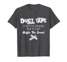 Load image into Gallery viewer, Duct Tape Can't Fix Stupid Funny Gift T-Shirt
