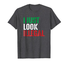 Load image into Gallery viewer, I Just Look Illegal Mexican American Rights Support T-Shirt
