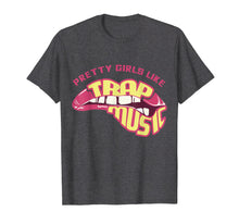 Load image into Gallery viewer, Pretty Girls Like Trap Music, Trap Music Tee, Hip Hip, EDM
