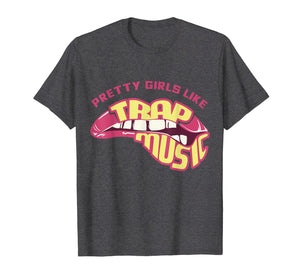 Pretty Girls Like Trap Music, Trap Music Tee, Hip Hip, EDM