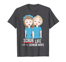 Load image into Gallery viewer, Funny Scrub Life With My Scrub Wife Nurse Husband Tshirt
