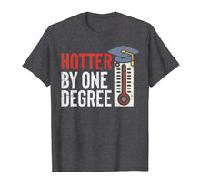 Load image into Gallery viewer, Hotter By One Degree Funny Phd MBA College Graduation Gift T-Shirt
