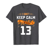 Load image into Gallery viewer, Can't Keep Calm I'm Now 13 Years Old 13th Birthday Shirt
