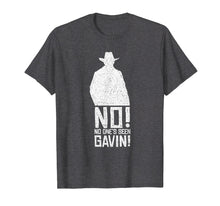 Load image into Gallery viewer, No! No One's Seen Gavin! Funny Gamer Shirt
