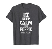 Load image into Gallery viewer, Keep Calm and Poppie Will Fix It T Shirt Gift Father Day
